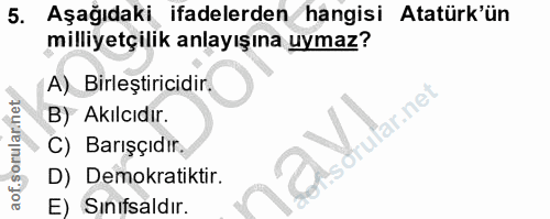 5. soru: Aşağıdaki ifadelerden hangisi Atatürk'ün milliyetçilik anlayışına uymaz? A) Birleştiricidir. B) Akılcıdır. orufar.net…