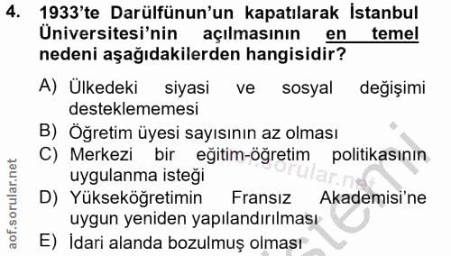 4. soru: 1933'te Darülfünun'un kapatılarak İstanbul Üniversitesi'nin açılmasının en temel nedeni aşağıdakilerden hangisidir? A…