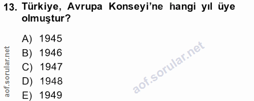13. soru: Türkiye, Avrupa Konseyi'ne hangi yıl üye olmuştur? A) 1945 B) 1946 C) 1947 D) 1948 E) 1949