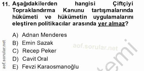 11. soru: Aşağıdakilerden hangisi Çiftçiyi Topraklandırma Kanunu tartışmalarında hükümeti ve hükümetin uygulamalarını eleştiren…