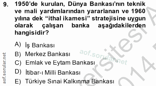 9. soru: 1950'de kurulan, Dünya Bankası'nın teknik ve mali yardımlarından yararlanan ve 1960 yılına dek "ithal ikamesi" strate…