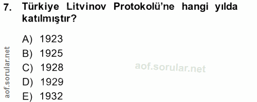 7. soru: Türkiye Litvinov Protokolü'ne hangi yılda katılmıştır? A) 1923 B) 1925 C) 1928 D) 1929 aof. E) 1932
