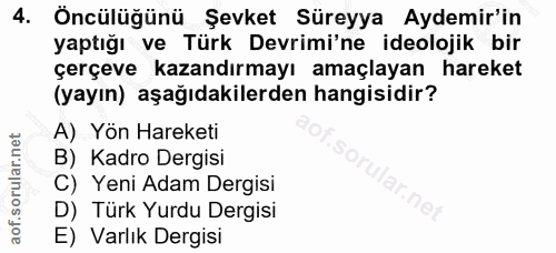 4. soru: Öncülüğünü Şevket Süreyya Aydemir'in yaptığı ve Türk Devrimi'ne ideolojik bir çerçeve kazandırmayı amaçlayan hareket…