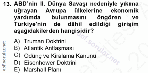 13. soru: ABD'nin II. Dünya Savaşı nedeniyle yıkıma uğrayan Avrupa ülkelerine ekonomik yardımda bulunmasını öngören ve Türkiye'…
