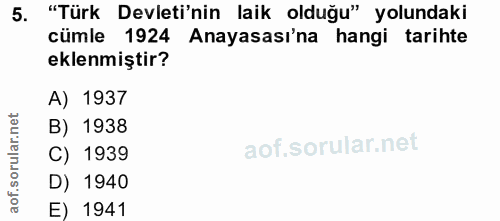 5. soru: "Türk Devleti'nin laik olduğu" yolundaki cümle 1924 Anayasası'na hangi tarihte eklenmiştir? A) 1937 orular.net B) 193…