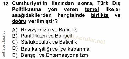 12. soru: Cumhuriyet'in ilanından sonra, Türk Dış Politikasına yön veren temel ilkeler aşağıdakilerden hangisinde birlikte ve d…
