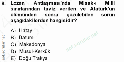 8. soru: Lozan Antlaşması'nda Misak-l Milli sınırlarından taviz verilen ve Atatürk'ün ölümünden sonra _çözülebilen sorun aşağı…
