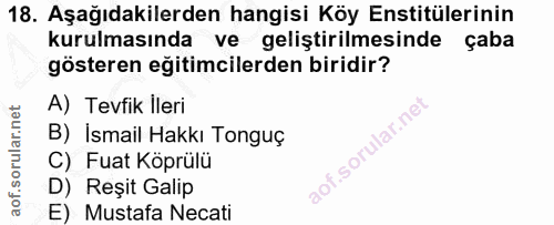 18. soru: Aşağıdakilerden hangisi Köy Enstitülerinin kurulmasında ve geliştirilmesinde çaba gösteren eğitimcilerden biridir? A)…