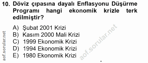 10. soru: Döviz çıpasına dayalı Enflasyonu Düşürme Programi hangi ekonomik krizle terk edilmiştir? A) Şubat 2001 Krizi B) Kasım…