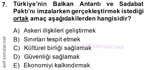 7. soru: Türkiye'nin Balkan Antantı ve Sadabat Paktı'nı imzalarken gerçekleştirmek istediği ortak amaç aşağıdakilerden hangisi…