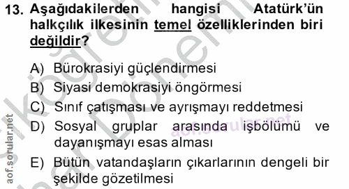 13. soru: Aşağıdakilerden hangisi Atatürk'ün halkçılık ilkesinin temel özelliklerinden biri değildir? A) Bürokrasiyi güçlendirm…