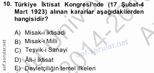 10. soru: Türkiye Iktisat Kongresi'nde (17 Şubat-4 Mart 1923) alınan kararlar aşağıdakilerden hangisidir? A) Misak-i İktisadi B…