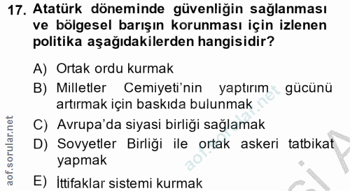 17. soru: Atatürk döneminde güvenliğin sağlanması ve bölgesel barışın korunması için izlenen politika aşağıdakilerden hangisidi…