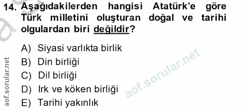 14. soru: Aşağıdakilerden hangisi Atatürk'e göre Türk milletini oluşturan doğal ve tarihi olgulardan biri değildir? A) Siyasi v…