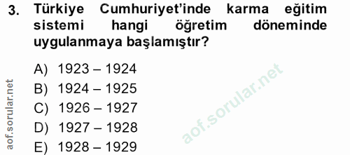 3. soru: Türkiye Cumhuriyet'inde karma eğitim sistemi hangi öğretim döneminde uygulanmaya başlamıştır? A) 1923 - 1924 B) 1924…