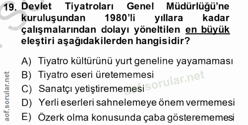 19. soru: Devlet Tiyatroları Genel Müdürlüğü'ne kuruluşundan 1980 li yıllara kadar çalışmalarından dolayı yöneltilen en büyük e…