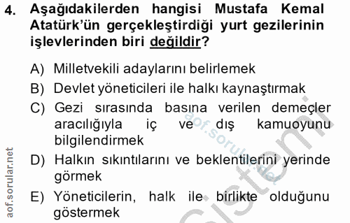 4. soru: Aşağıdakilerden hangisi Mustafa Kemal Atatürk'ün gerçekleştirdiği yurt gezilerinin işlevlerinden biri değildir? A) Mi…