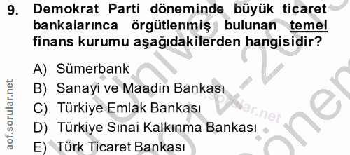 9. soru: Demokrat Parti döneminde büyük tiçaret bankalarınca örgütlenmiş bulunan temel finans kurumu aşağıdakilerden hangisidi…