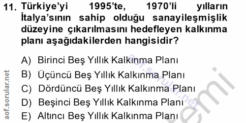 11. soru: Türkiye'yi 1995'te, 1970'li yılların Italya'sının sahip olduğu sanayileşmişlik düzeyine çıkarılmasını hedefleyen kalk…
