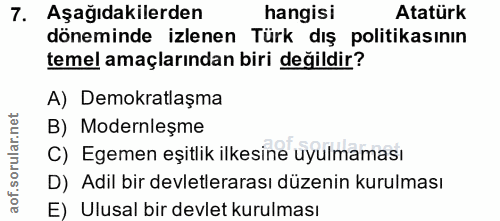 7. soru: Aşağıdakilerden hangisi Atatürk döneminde izlenen Türk dış politikasının temel amaçlarından biri değildir? A) Demokra…