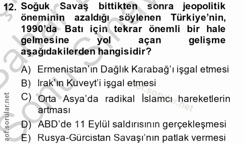 12. soru: Soğuk Savaş bittikten sonra jeopolitik öneminin azaldığı söylenen Türkiye'nin, 1990'da Batı için tekrar önemli bir ha…