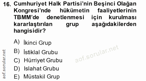 16. soru: Cumhuriyet Halk Partisi'nin Beşinci Olağan Kongresi'nde hükümetin faaliyetlerinin TBMM'de denetlenmesi için kurulması…
