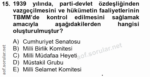 15. soru: 1939 yılında, parti-devlet özdeşliğinden vazgeçilmesini ve hükümetin faaliyetlerinin TBMM'de kontrol edilmesini sağla…