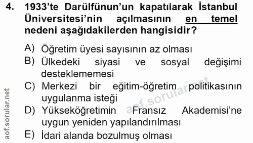 4. soru: 1933'te Darülfünun'un kapatılarak İstanbul Üniversitesi'nin açılmasının en temel nedeni aşağıdakilerden hangisidir? A…