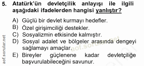5. soru: Atatürk'ün devletçilik anlayışı ile ilgili aşağıdaki ifadelerden hangisi yanlıştır? A) Güçlü bir devlet kurmayı hedef…