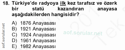 18. soru: Türkiye'de radyoya ilk kez tarafsız ve özerk bir statü kazandıran anayasa aşağıdakilerden hangisidir? A) 1876 Anayasa…