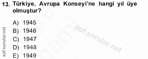 13. soru: Türkiye, Avrupa Konseyi'ne hangi yıl üye olmuştur? A) 1945 B) 1946 C) 1947 D) 1948 E) 1949