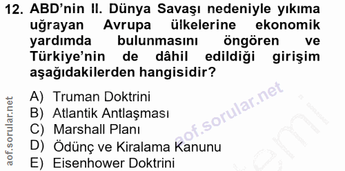 12. soru: ABD'nin II. Dünya Savaşı nedeniyle yıkıma uğrayan Avrupa ülkelerine ekonomik yardımda bulunmasinı öngören ve Türkiye'…