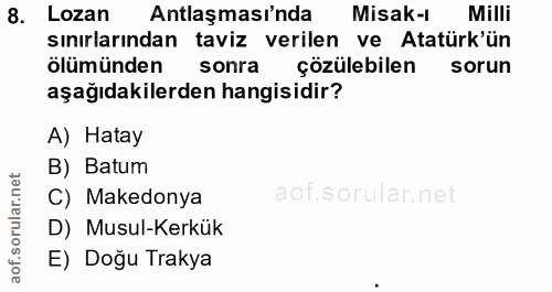 8. soru: Lozan Antlaşması'nda Misak-1 Milli sınırlarından taviz verilen ve Atatürk'ün ölümünden sonra çözülebilen sorun aşağıd…