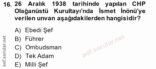 16. soru: 26 Aralık 1938 tarihinde yapılan CHP Olağanüstü Kurultayı'nda İsmet İnönü'ye verilen unvan aşağıdakilerden hangisidir…