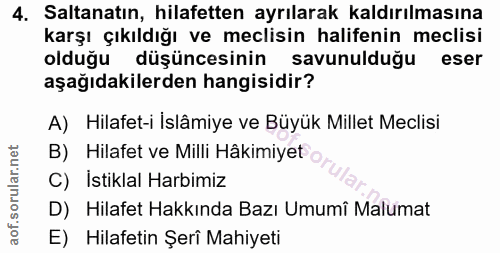 4. soru: Saltanatın, hilafetten ayrılarak kaldırılmasına karşı çıkıldığı ve meclisin halifenin meclisi olduğu düşüncesinin sav…