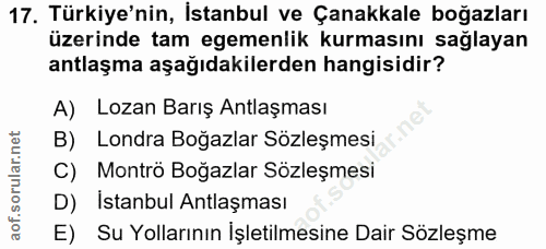 17. soru: Türkiye'nin, İstanbul ve Çanakkale boğazları üzerinde tam egemenlik kurmasını sağlayan antlaşma aşağıdakilerden hangi…