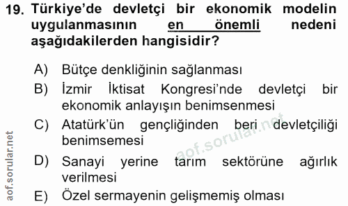19. soru: Türkiye'de devletçi bir ekonomik modelin uygulanmasının en önemli nedeni aşağıdakilerden hangisidir? A) Bütçe denkliğ…