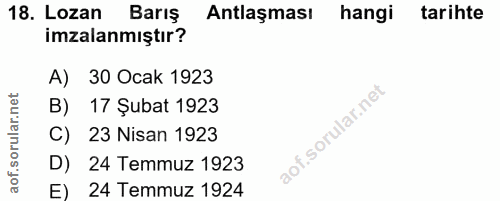 18. soru: Lozan Barış Antlaşması hangi tarihte imzalanmıştır? A) 30 Ocak 1923 B) 17 Şubat 1923 C) 23 Nisan 1923 D) 24 Temmuz 19…