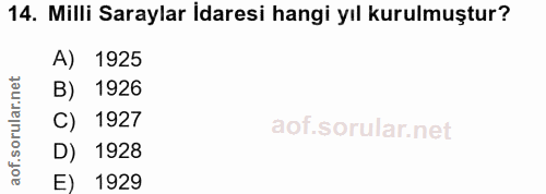 14. soru: Milli Saraylar İdaresi hangi yıl kurulmuştur? A) 1925 B) 1926 C) 1927 D) 1928 aof. E) 1929