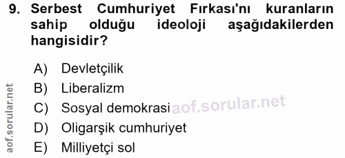 9. soru: Serbest Cumhuriyet Fırkası'nı kuranların sahip olduğu ideoloji aşağıdakilerden hangisidir? A) Devletçilik B) Liberali…