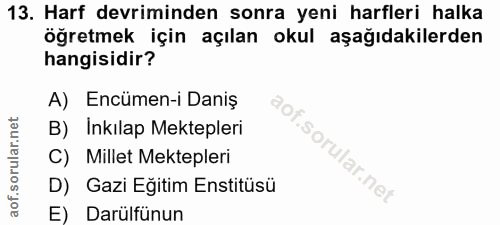 13. soru: Harf devriminden sonra yeni harfleri halka öğretmek için açılan okul aşağıdakilerden hangisidir? A) Encümen-i Daniş B…