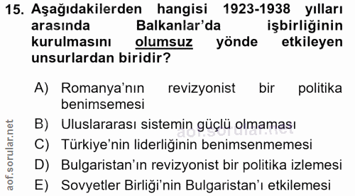 15. soru: Aşağıdakilerden hangisi 1923-1938 yılları arasında Balkanlar'da işbirliğinin kurulmasını olumsuz yönde etkileyen unsu…