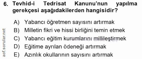 6. soru: Tevhid-i Tedrisat Kanunu'nun yapılma gerekçesi aşağıdakilerden hangisidir? A) Yabancı öğretmen sayısını artırmak B) M…