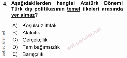 4. soru: Aşağıdakilerden hangisi Atatürk Dönemi Türk dış politikasının temel ilkeleri arasında yer almaz? A) Koşulsuz ittifak…