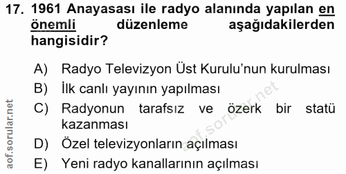 17. soru: 1961 Anayasası ile radyo alanında yapılan en önemli düzenleme aşağıdakilerden hangisidir? A) Radyo Televizyon Üst Kur…