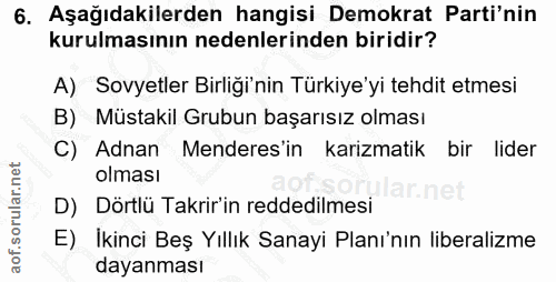 6. soru: Aşağıdakilerden hangisi Demokrat Parti'nin kurulmasının nedenlerinden biridir? A) Sovyetler Birliği'nin Türkiye'yi te…