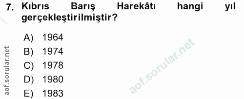 7. soru: Kıbrıs Barış Harekâtı hangi yıl gerçekleştirilmiştir? A) 1964 B) 1974 C) 1978 D) 1980 E) 1983