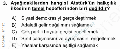 3. soru: Aşağıdakilerden hangisi Atatürk'ün halkçılık ilkesinin temel hedeflerinden biri değildir? A) Siyasi demokrasiyi gerçe…