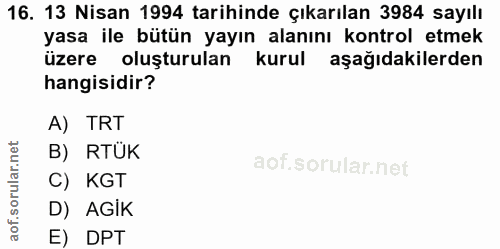16. soru: 13 Nisan 1994 tarihinde çıkarılan 3984 sayılı yasa ile bütün yayın alanını kontrol etmek üzere oluşturulan kurul aşağ…