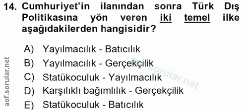 14. soru: Cumhuriyet'in ilanından sonra Türk DIS Politikasına yön veren iki temel ilke aşağıdakilerden hangisidir? A) Yayılmacı…